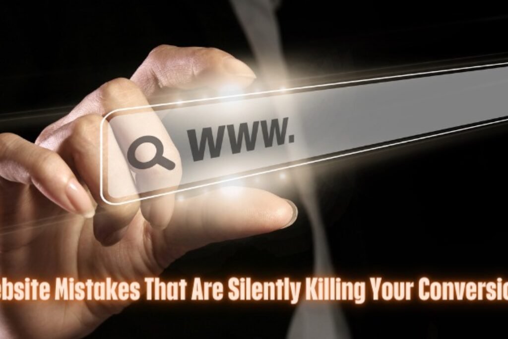 Website Mistakes That Are Silently Killing Your Conversions